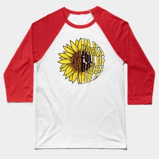 In A World Full Of Roses Be A Sunflower Doodle Drawing Baseball T-Shirt